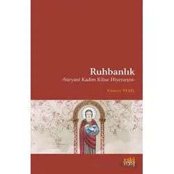 Ruhbanlık - Su¨ryani Kadim Kilise Hiyerarşisi - Cüneyt Yeşil - Eski Yeni Yayınları