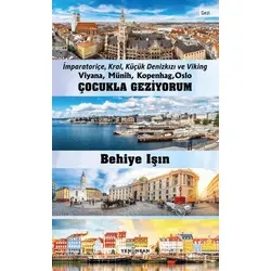 Çocukla Geziyorum - Viyana, Münih, Kopenhag, Oslo - Behiye Işın - Yeni İnsan Yayınevi
