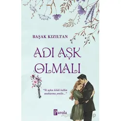 Adı Aşk Olmalı - Başak Kızıltan - Parola Yayınları