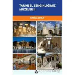 Tarihsel Zenginliğimiz Müzeler II - Hatice Opak - Alan Yayıncılık