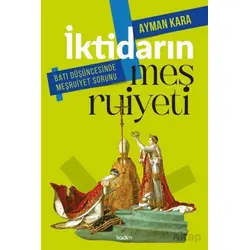 İktidarın Meşruiyeti: Batı Düşüncesinde Meşruiyet Sorunu - Ayman Kara - Kadim Yayınları