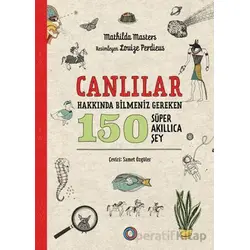 Canlılar Hakkında Bilmeniz Gereken 150 Süper Akıllıca Şey - Mathilda Masters - Orenda