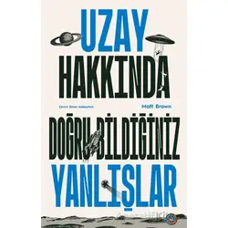 Uzay Hakkında Doğru Bildiğiniz Yanlışlar - Matt Brown - Orenda