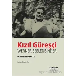 Kızıl Güreşçi Werner Seelenbinder - Valter Radetz - Dönüşüm Yayınları