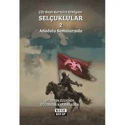 Çift Başlı Kartalın Hikayesi: Selçuklular 2 - Anadolu Semalarında - Uğurhan Karaarslan - Kule Kitap