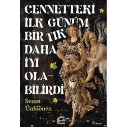 Cennetteki İlk Günüm Bir Tık Daha İyi Olabilirdi - Sezen Ünlüönen - İletişim Yayınevi