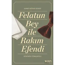 Felatun Bey ve Rakım Efendi (Günümüz Türkçesiyle) - Ahmet Mithat Efendi - Can Yayınları