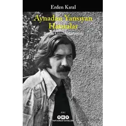 Aynadan Yansıyan Hatıralar - Benim Güzel Günlüğüm - Erden Kıral - Yapı Kredi Yayınları