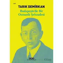Budapeşte’de Bir Osmanlı Şehzadesi - Tarık Demirkan - Yapı Kredi Yayınları