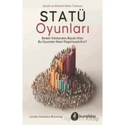 Statü Oyunları - Güç ve Önemli Olma Tutkusu - Loretta Graziano Breunning - Kuraldışı Yayınevi