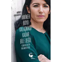 Amineh Boyu Kalaşnikof Kadar Bile Değil - Amineh Kakabaveh - Belge Yayınları