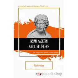 İnsan Kaderini Nasıl Belirler? - Epiktetos - Say Yayınları