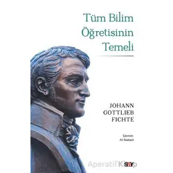Tu¨m Bilim Öğretisinin Temeli - Johann Gottlieb Fichte - Say Yayınları
