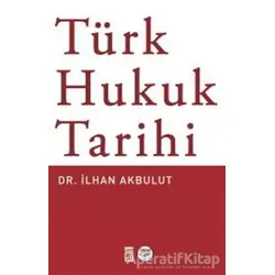 Türk Hukuk Tarihi - İlhan Akbulut - Timaş Yayınları