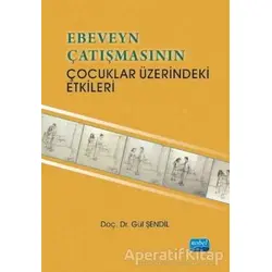 Ebeveyn Çatışmasının Çocuklar Üzerindeki Etkileri - Gül Şendil - Nobel Akademik Yayıncılık
