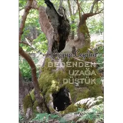 Bedenden Uzağa Düştük - Eyyüp Ceylan - Kafe Kültür Yayıncılık