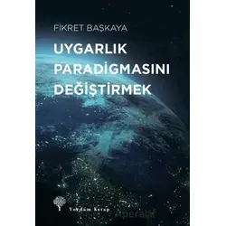Uygarlık Paradigmasını Değiştirmek - Fikret Başkaya - Yordam Kitap