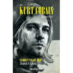Bir Kurt Cobain Biyografisi - Cennetten De Ağır - Charles R. Cross - Epsilon Yayınevi