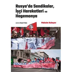 Rusya’da Sendikalar, İşçi Hareketleri ve Hegemonya - Maksim Kulayev - Nota Bene Yayınları