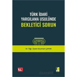 Türk İdari Yargılama Usulünde Bekletici Sorun - Asuman Çapar - Adalet Yayınevi