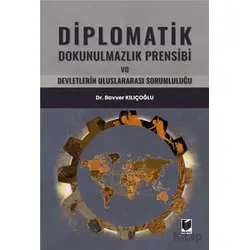 Diplomatik Dokunulmazlık Prensibi ve Devletlerin Uluslararası Sorumluluğu