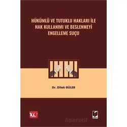 Hükümlü ve Tutuklu Hakları ile Hak Kullanımı ve Beslenmeyi Engelleme Suçu