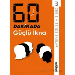 60 Dakikada Güçlü İkna - Derleme - Yediveren Yayınları