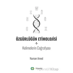 Özgürlüğün Etimolojisi 1 - Kelimelerin Coğrafyası - Numan Amed - Aram Yayınları