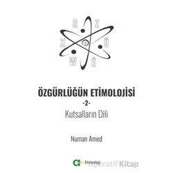 Özgürlüğün Etimolojisi 2 - Kutsalların Dili - Numan Amed - Aram Yayınları