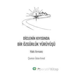 Diclenin Kıyısında Bir Özgürlük Yürüyüşü - Haki Armanc - Aram Yayınları