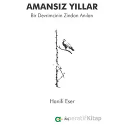 Amansız Yıllar - Bir Devrimcinin Zindan Anıları - Hanifi Eser - Aram Yayınları