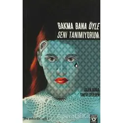 Bakma Bana Öyle Seni Tanımıyorum - Sinem Erülgen - Okuyan Us Yayınları
