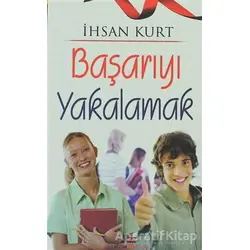 Başarıyı Yakalamak - İhsan Kurt - Bizim Kitaplar Yayınevi
