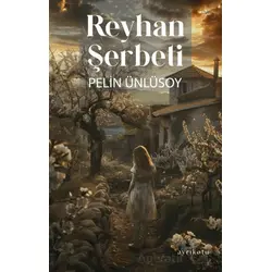 Reyhan Şerbeti - Pelin Ünlüsoy - Ayrıkotu Yayınları