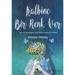 Kalbine Bir Renk Ver - Emine Güneş - Anemon Yayınları