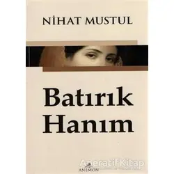 Batırık Hanım - Nihat Mustul - Anemon Yayınları