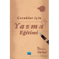 Çocuklar için Yazma Eğitimi - Ahmet Benzer - Nobel Akademik Yayıncılık