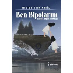 Ben Bipolarım - Meltem Tuba Kadik - İkinci Adam Yayınları