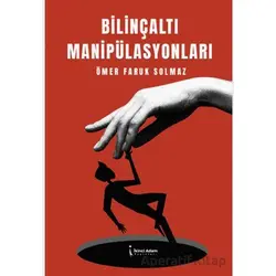 Bilinçaltı Manipülasyonları - Ömer Faruk Solmaz - İkinci Adam Yayınları