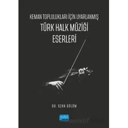 Keman Toplulukları İçin Uyarlanmış Türk Halk Müziği Eserleri