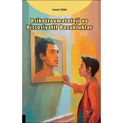 Psikotravmatoloji ve Dissosiyatif Bozukluklar - Yener Özen - Akademisyen Kitabevi