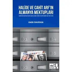 Halide ve Cahit Arfın Almanya Mektupları - Emir Öngüner - Ötüken Neşriyat