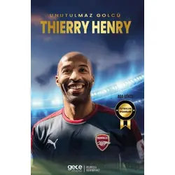 Thierry Henry - Unutulmaz Golcü - Ada Gökce - Gece Kitaplığı