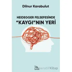 Heidegger Felsefesinde Kaygının Yeri - Dilnur Karabulut - Sarmal Kitabevi