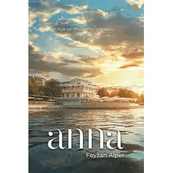 Anna Aşk ve Metanetin Hikayesi - Feyzan Alper - Cinius Yayınları