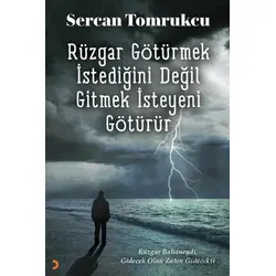 Rüzgar Götürmek İstediğini Değil Gitmek İsteyeni Götürür - Sercan Tomrukcu - Cinius Yayınları