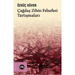 Çağdaş Zihin Felsefesi Tartışmaları - Özgüç Güven - Vakıfbank Kültür Yayınları