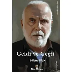 Geldi ve Geçti - Bülent Bilgiç - Kitap Müptelası Yayınları