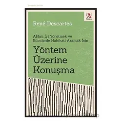 Yöntem Üzerine Konuşma - Aklını İyi Yönetmek ve Bilimlerde Hakikati Aramak İçin