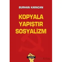 Kopyala Yapıştır Sosyalizm - Burhan Karacan - Tunç Yayıncılık